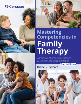 Mastering Competencies in Family Therapy: A Practical Approach to Theories and Clinical Case Documentation - Gehart, Diane