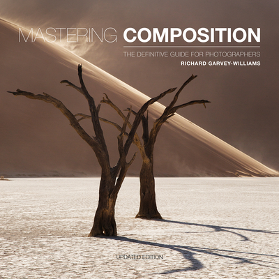 Mastering Composition: The Definitive Guide for Photographers - Garvey-Williams, Richard