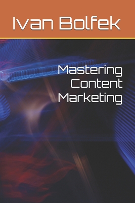 Mastering Content Marketing - Bolfek, Ivan
