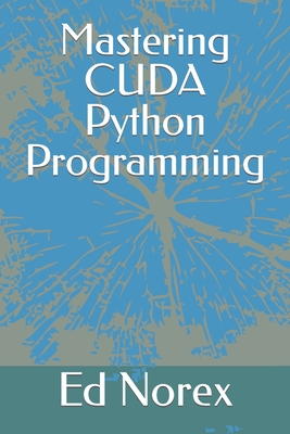 Mastering CUDA Python Programming - Norex, Ed