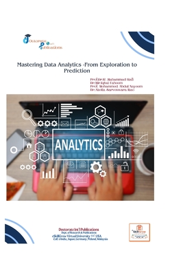 Mastering Data Analytics -From Exploration to Prediction Prof.Dr.K .Mahammad Rafi - Faheem, Dr Mir Iqbal, and Nayeem, Prof Mohammed Abdul, and Rao, Dr Akella Sarveswara