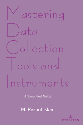 Mastering Data Collection Tools and Instruments: A Simplified Guide - Islam, M Rezaul