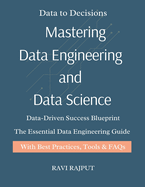 Mastering Data Engineering and Data Science: Data Engineering Demystified Think Like a Data Scientist Real-World Data Science for Everyone The Data Engineer's Playbook Building Future with Data