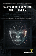 Mastering Deepfake Technology: Strategies for Ethical Management and Security