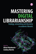 Mastering Digital Librarianship: Strategy, Networking and Discovery in Academic Libraries