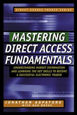 Mastering Direct Access Fundamentals - Aspatore, Jonathan Reed, and Bress, Dan, and Bailly, Jenny