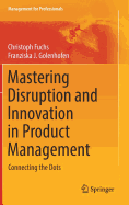 Mastering Disruption and Innovation in Product Management: Connecting the Dots