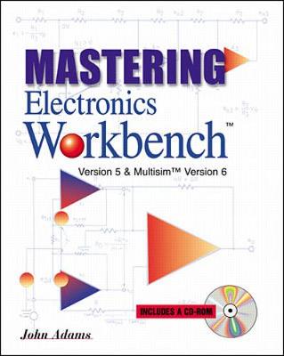 Mastering Electronics Workbench - Adams, John J