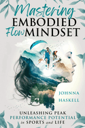 Mastering Embodied Flow Mindset: Unleashing Peak Performance Potential in Sports and Life