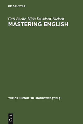 Mastering English: An Advanced Grammar for Non-Native and Native Speakers - Bache, Carl, and Davidsen-Nielsen, Niels