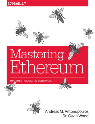 Mastering Ethereum: Building Smart Contracts and Dapps - Antonopoulos, Andreas, and Wood, Gavin