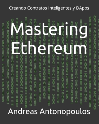 Mastering Ethereum: Creando Contratos Inteligentes y DApps - Wood, Gavin, and Antonopoulos, Andreas M