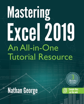 Mastering Excel 2019: An All-in-One Tutorial Resource - George, Nathan