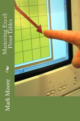 Mastering Excel: Pivot Tables - Moore, Mark, M.D