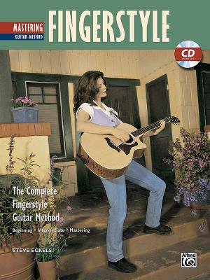 Mastering Fingerstyle Guitar: The Complete Fingerstyle Guitar Method - Eckels, Steve