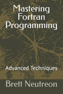 Mastering Fortran Programming: Advanced Techniques