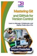 Mastering Git and GitHub for Version Control: Learn to Manage, Collaborate, and Deploy Code Like a Pro