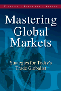 Mastering Global Markets: Strategies for Today's Trade Globalist - Czinkota, Michael R, and Ronkainen, Illka A, and Donath, Bob
