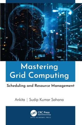 Mastering Grid Computing: Scheduling and Resource Management - Ankita (Editor), and Sahana, Sudip Kumar (Editor)