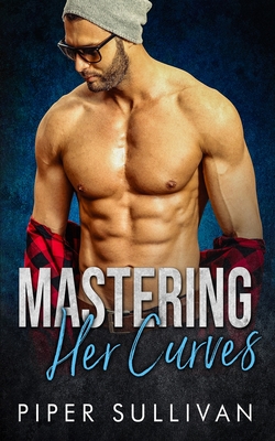 Mastering Her Curves: A Curvy Girl Romance - Sullivan, Piper