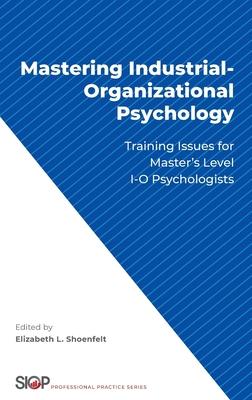 Mastering Industrial-Organizational Psychology: Training Issues for Master's Level I-O Psychologists - Shoenfelt, Elizabeth L (Editor)