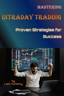 Mastering Intraday Trading: Proven Strategies for Success by Lalit Mohanty - Mohanty, Lalit Prasad