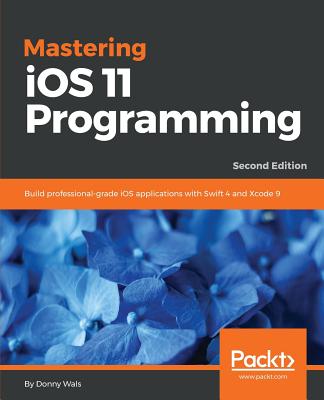 Mastering iOS 11 Programming - Wals, Donny