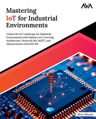 Mastering IoT For Industrial Environments - Sharma, Shrey