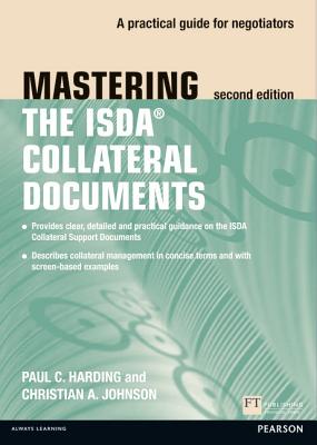 Mastering ISDA Collateral Documents: A Practical Guide for Negotiators - Harding, Paul, and Johnson, Christian