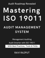 Mastering ISO 19011 Audit Management System: The ISO 19011 Audit Blueprint Audit Management Demystified Auditing with ISO 19011:2018 Next-Gen Auditing Guide ISO 19011: Your Audit Companion