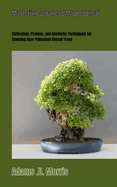 Mastering Japanese Maple Bonsai: Cultivation, Pruning, and Aesthetic Techniques for Stunning Acer Palmatum Bonsai Trees