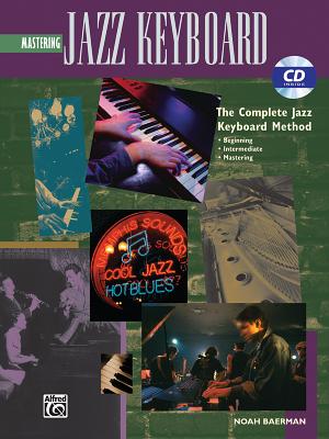 Mastering Jazz Keyboard: The Complete Jazz Keyboard Method - Baerman, Noah