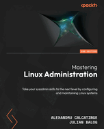 Mastering Linux Administration: Take your sysadmin skills to the next level by configuring and maintaining Linux systems