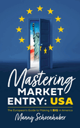 Mastering Market Entry: USA: The European's Guide to Making It Big in America