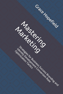 Mastering Marketing: Strategies for Business Success Branding and Identity Development Conversion Rate Optimization Tactics