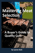 Mastering Meat Selection: A Buyer's Guide to Quality Cuts