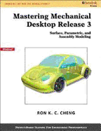 Mastering Mechanical Desktop Release 3: Surface, Parametric and Assembly Modeling