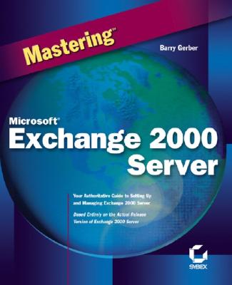 Mastering Microsoft Exchange 2000 Server - Gerber, Barry