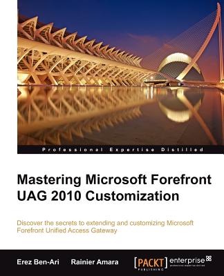 Mastering Microsoft Forefront UAG 2010 Customization - Ben-Ari, Erez, and Amara, Rainier