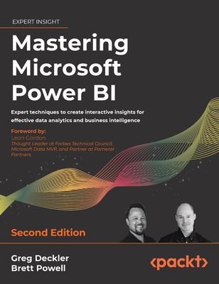 Mastering Microsoft Power BI - Second Edition: Expert techniques to create interactive insights for effective data analytics and business intelligence - Deckler, Greg, and Powell, Brett