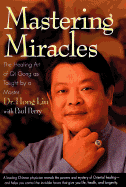 Mastering Miracles: The Healing Art of Qi Gong as Taught by a Master