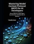 Mastering Model Context Protocol (MCP) for AI Developers: Shared Memory, Multi-Agent Coordination, and Next-Gen AI Systems