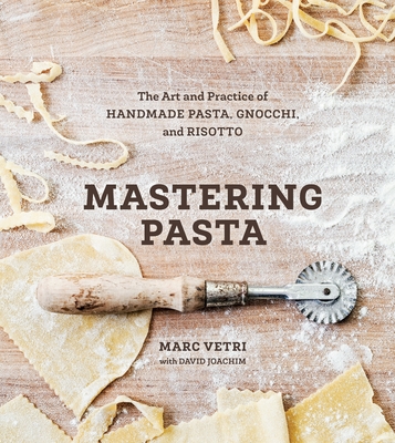 Mastering Pasta: The Art and Practice of Handmade Pasta, Gnocchi, and Risotto [A Cookbook] - Vetri, Marc, and Joachim, David