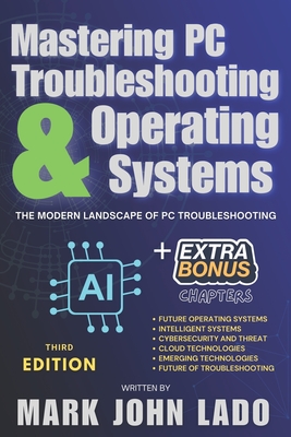 Mastering PC Troubleshooting & Operating Systems: The Modern Landscape of PC Troubleshooting - Lado, Mark John Perez