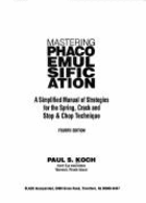Mastering Phacoemulsification: A Simplified Manual of Strategies for the Spring, Crack, and Stop & Chop Technique