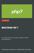 Mastering PHP 7: A Comprehensive Guide to Modern Web Development