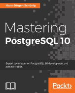 Mastering PostgreSQL 10: Expert techniques on PostgreSQL 10 development and administration