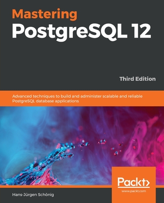 Mastering PostgreSQL 12-Third Edition - Schnig, Hans-Jrgen