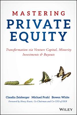 Mastering Private Equity: Transformation Via Venture Capital, Minority Investments and Buyouts - Zeisberger, Claudia, and Prahl, Michael, and White, Bowen
