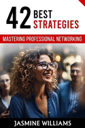 Mastering Professional Networking: 42 Best Strategies